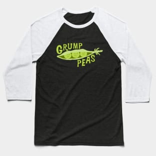 Grumpy Peas Are Grump Peas Baseball T-Shirt